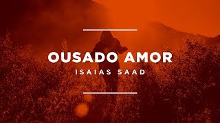 Isaías Saad  Ousado Amor Lyric Video [upl. by Nalhsa691]