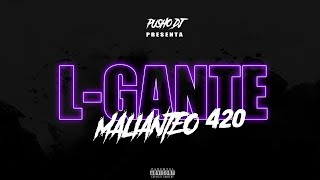 LGANTE  MALIANTEO 420  RKT  PUSHO DJ [upl. by Legim]