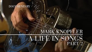 Mark Knopfler  A Life In Songs Official Documentary  Part 2 [upl. by Mulry736]