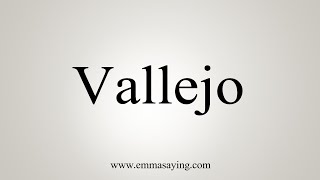 How To Say Vallejo [upl. by Roana769]