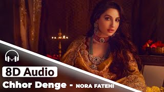 Chhor Denge  8D Audio Song  Nora Fatehi  100K Special [upl. by Hynda]