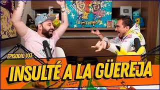 La Cotorrisa  Episodio 103  Insulté a la Güereja [upl. by Wincer]