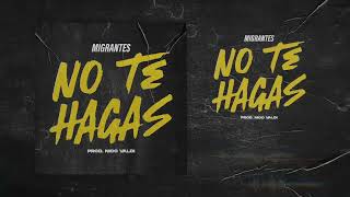 MIGRANTES  No Te Hagas Official Audiotrack [upl. by Ekyt]