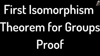 First Isomorphism Theorem for Groups Proof [upl. by Templia]