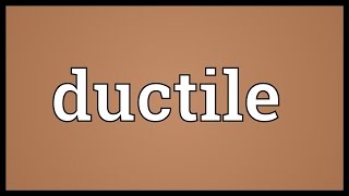 Ductile Meaning [upl. by Nabru89]