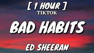 Ed Sheeran  Bad Habits Lyrics 1 Hour Loop TikTok Song [upl. by Cirdet]