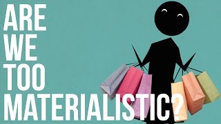 Are we too Materialistic [upl. by Llednik8]