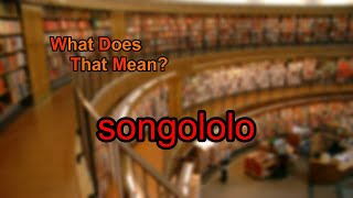 What does songololo mean [upl. by Hsetih]