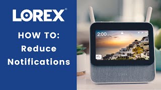 Lorex Smart Home Security Center How To Reduce Notifications [upl. by Sayed159]