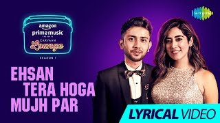 Ehsan Tera Hoga Mujh Par Lyrical  Jonita Gandhi amp Animesh Sarma  Carvaan Lounge  Himanshu [upl. by Ayor11]