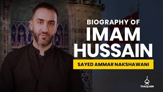 06  Biography of Imam Hussain Ibn Ali  Sayed Ammar Nakshawani [upl. by Liuqnoj]