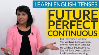 Learn English Tenses FUTURE PERFECT CONTINUOUS [upl. by Ahsyek103]