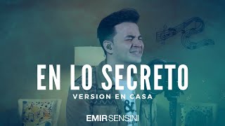 En Lo Secreto Versión En Casa  Emir Sensini [upl. by Victoir736]