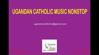 Ugandan Catholic music Nonstop Catholic Music [upl. by Ameehs]