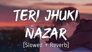 Teri Jhuki Nazar SlowedReverb   Mohit Chauhan  Music Lyrics [upl. by Lemuel]