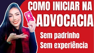 Como é começar na ADVOCACIA sem apadrinhamento e experiência [upl. by Enitsej]