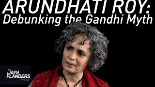 Debunking the Gandhi Myth Arundhati Roy [upl. by Nisaj]