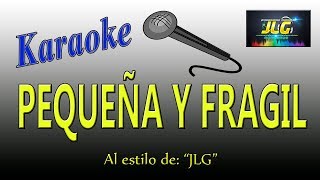 PEQUEÑA Y FRAGIL Karaoke Cumbia JLG [upl. by Joachim]