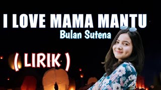 Bulan Sutena  I Love Mama Mantu Lirik [upl. by Lathe]