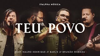 Teu Povo  IPALPHA Música feat Mauro Henrique PC Baruk e Brunão Morada [upl. by Llertac]