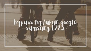 bypass frp samsung t285 [upl. by Nautna89]