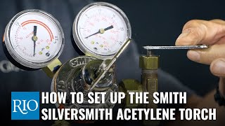 How to Setup the Smith SilverSmith Acetylene Torch [upl. by Naval934]