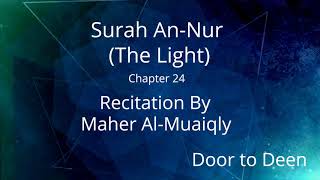 Surah AnNur The Light Maher AlMuaiqly Quran Recitation [upl. by Akamaozu]