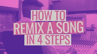 How to Remix a Song in 4 Steps [upl. by Okimat334]