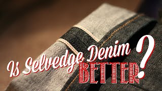 Is SELVEDGE Denim BETTER [upl. by Dorin557]