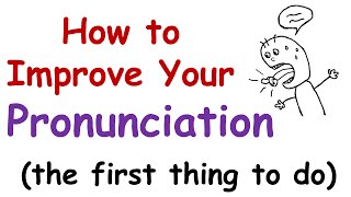 How to Improve Your English Pronunciation The First Thing You Must Do [upl. by Greenland]