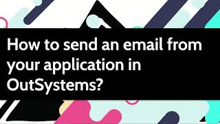 How to send an email from your application in OutSystems [upl. by Riobard]