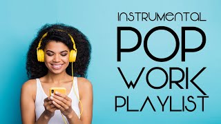 Instrumental Pop  Work Playlist  Productivity Music [upl. by Ennoved]