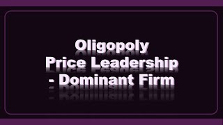 Oligopoly Price Leadership Dominant Firm [upl. by Dorothy]