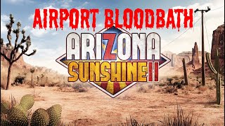 ARIZONA SUNSHINE 2 WALKTHROUGH AIRPORT BLOODBATH [upl. by Eelasor]