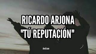 Tú reputación  Ricardo Arjona Lyrics Letra [upl. by Dnamron461]