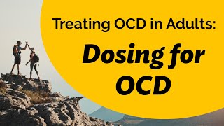 Treating OCD in Adults Dosing for OCD [upl. by Calan799]