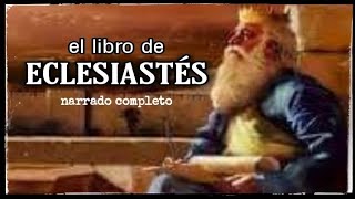 el libro de ECLESIASTÉS AUDIOLIBRO narrado completo [upl. by Aitnic]