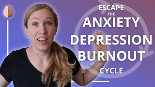 Escaping the AnxietyBurnoutDepression Cycle [upl. by Aidnac]