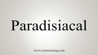 How To Say Paradisiacal [upl. by Anaej]