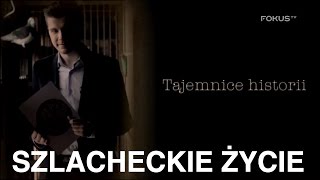 Tajemnice historii  Szlacheckie życie 7 cały odcinek [upl. by Mcintosh]