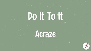 Acraze  Do It To It Lyrics [upl. by Yauqaj254]