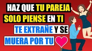 Como Hacer Que Tu Pareja Piense Solo En Ti Te Extrañe Y Se Enamore Con Locura De Ti [upl. by Maclaine]