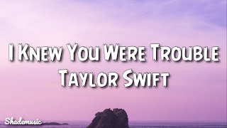 Taylor Swift  I Knew You Were Trouble Lyrics [upl. by Yesllek]