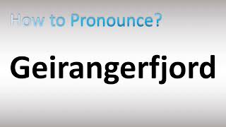 How to Pronounce Geirangerfjord [upl. by Ysdnyl]