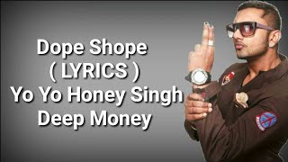 Dope Shope  LYRICS   Yo Yo Honey Singh  Deep Money  International Villager  Deep Lyrics [upl. by Annhej910]