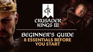 CRUSADER KINGS 3  Beginners Guide  8 Essentials Before You Start [upl. by Clem]