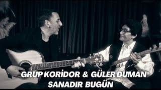 Güler Duman amp Grup Koridor  Sanadır Bugün [upl. by Ebberta]