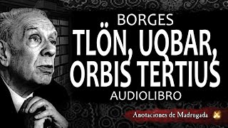 Tlon Uqbar Orbis Tertius  Borges Audiolibro [upl. by Liscomb]