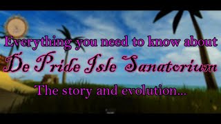 Everything You Need To Know About De Pride Isle Sanatorium Story And Evolution Updated guide [upl. by Habeh]