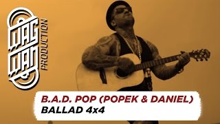 BAD POP POPEK amp DANIEL  BALLAD 4x4 [upl. by Aicela]